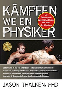 Kämpfen wie ein Physiker: - Jason Thalken - E-Book