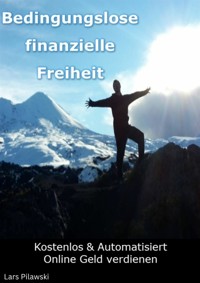Bedingungslose finanzielle Freiheit - Lars Pilawski - E-Book