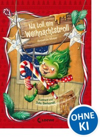 Na toll, ein Weihnachtstroll (Weihnachtstroll, Band 1) - Annette Moser - E-Book