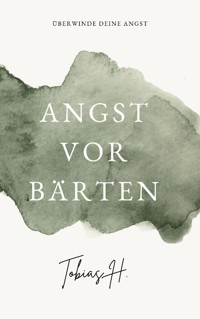 Angst vor Bärten - Überwinde deine Angst - Tobias Hopfmüller - E-Book