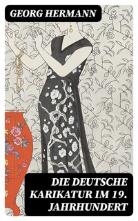 Die deutsche Karikatur im 19. Jahrhundert - Georg Hermann - E-Book