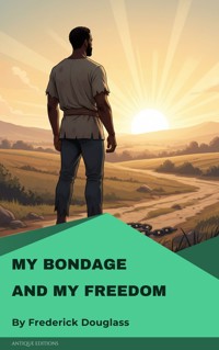 My Bondage and My Freedom - Frederick Douglass - E-Book