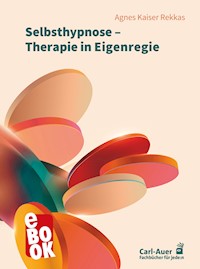 Selbsthypnose – Therapie in Eigenregie - Agnes Kaiser Rekkas - E-Book
