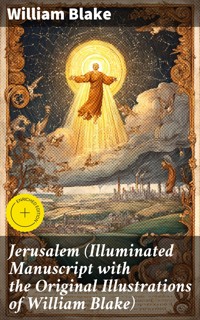Jerusalem (Illuminated Manuscript with the Original Illustrations of William Blake) - William Blake - E-Book