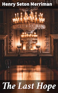 The Last Hope - Henry Seton Merriman - E-Book