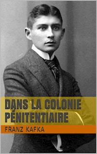 Dans la Colonie pénitentiaire - Franz  kafka - E-Book