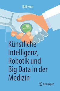 Künstliche Intelligenz, Robotik und Big Data in der Medizin - Ralf Huss - E-Book