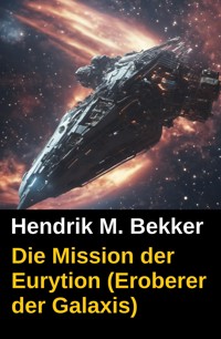 Die Mission der Eurytion (Eroberer der Galaxis) - Hendrik M. Bekker - E-Book