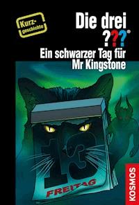 Die drei ??? Ein schwarzer Tag für Mr Kingstone (drei Fragezeichen) - Christoph Dittert - E-Book