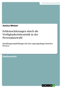 Fehleinschätzungen durch die Verfügbarkeitsheuristik in der Personalauswahl - Jessica Motzer - E-Book