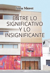 Entre lo significativo y lo insignificante - Inma Miravet - E-Book