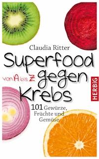 Superfood von A bis Z gegen Krebs - Ritter Claudia - E-Book