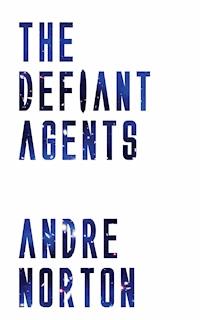 The Defiant Agents - Andre Norton - E-Book