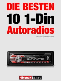 Die besten 10 1-Din-Autoradios - Robert Glueckshoefer - E-Book