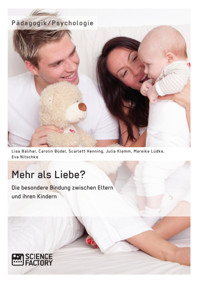 Mehr als Liebe? Die besondere Bindung zwischen Eltern und ihren Kindern - Carolin Büdel - E-Book