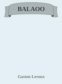 Balaoo - Gaston Leroux - E-Book