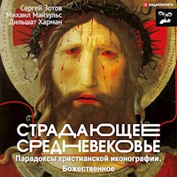 Страдающее Средневековье. Парадоксы христианской иконографии. Божественное - Михаил Майзульс - Hörbuch