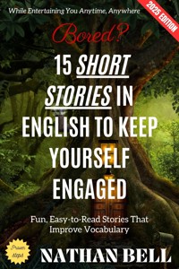 Bored? 15 Short Stories in English to Keep Yourself Engaged: - Nathan Bell - E-Book