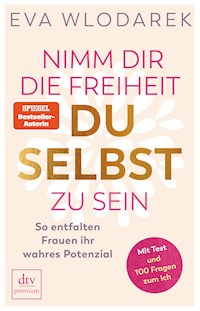 Nimm dir die Freiheit, du selbst zu sein - Eva Wlodarek - E-Book