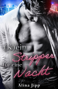 (K)ein Stripper für eine Nacht - Alina Jipp - E-Book