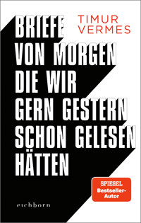 Briefe von morgen, die wir gern gestern schon gelesen hätten - Timur Vermes - E-Book