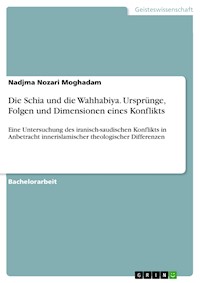 Die Schia und die Wahhabiya. Ursprünge, Folgen und Dimensionen eines Konflikts - Nadjma Nozari Moghadam - E-Book
