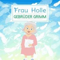 Frau Holle - Gebrüder Grimm - Hörbuch