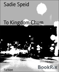 To Kingdom Chum - Sadie Speid - E-Book