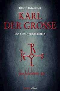 Karl der Große - Thomas R. P. Mielke - E-Book