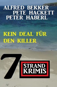 Kein Deal für den Killer: 7 Strandkrimis - Alfred Bekker - E-Book