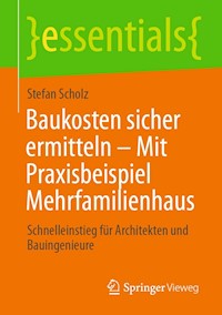 Baukosten sicher ermitteln – Mit Praxisbeispiel Mehrfamilienhaus - Stefan Scholz - E-Book