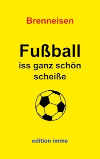 Fußball iss ganz schön scheiße - Wolfgang Brenneisen - E-Book