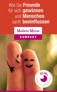 Wie Sie Freunde für sich gewinnen und Menschen sanft beeinflussen können - Madame Missou - E-Book