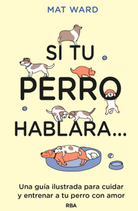 Si tu perro hablara... - Mat Ward - E-Book