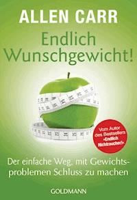 Endlich Wunschgewicht! - Allen Carr - E-Book