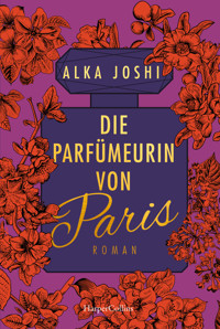 Die Parfümeurin von Paris - Alka Joshi - E-Book