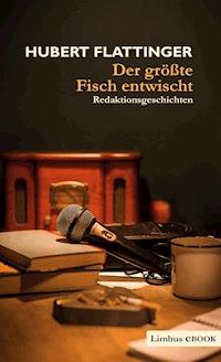 Der größte Fisch entwischt - Hubert Flattinger - E-Book