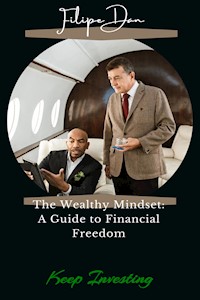 The Wealthy Mindset: A Guide to Financial Freedom - Filipe Dan - E-Book
