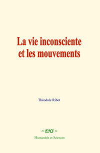 La vie inconsciente et les mouvements - Théodule Ribot - E-Book
