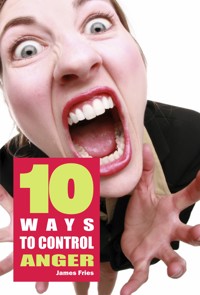 10 Ways to control anger - James Fries - kostenlos E-Book