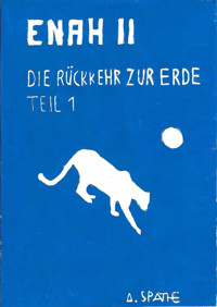 Enah - Die Rückkehr zur Erde: Teil 1 - A. Späthe - E-Book