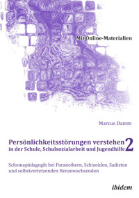 Persönlichkeitsstörungen verstehen in der Schule, Schulsozialarbeit und Jugendhilfe II - Marcus Damm - E-Book