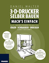 3D-Drucker selber bauen. Machs einfach. - Daniel Walter - E-Book