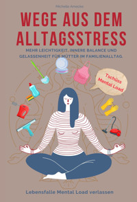 Wege aus dem Alltagsstress. Tschüss Mental Load! - Michelle Amecke - E-Book