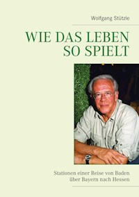 Wie das Leben so spielt - Wolfgang Stützle - E-Book