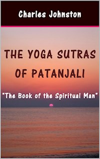 The Yoga Sutras of Patanjali: The Book of the Spiritual Man - Charles Johnston - E-Book