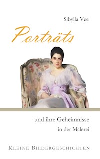 Porträts und ihre Geheimnisse in der Malerei - Sibylla Vee - E-Book