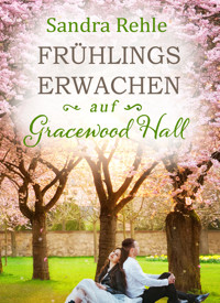 Frühlingserwachen auf Gracewood Hall - Sandra Rehle - E-Book
