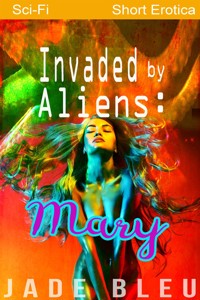 Invaded by Aliens: Mary - Jade Bleu - E-Book