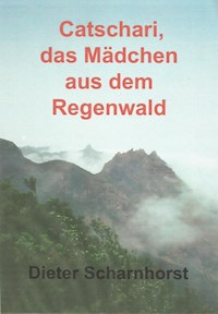 Catschari, das Mädchen aus dem Regenwald - Dieter Scharnhorst - E-Book